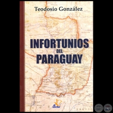 INFORTUNIOS DEL PARAGUAY - Autor: TEODOSIO GONZÁLEZ - Año 2015